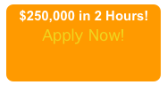 $250,000 in 2 Hours! Apply Now! 