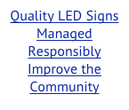 Quality LED Signs Managed Responsibly Improve the Community